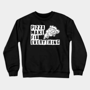Pizza Make Fix Everything Crewneck Sweatshirt